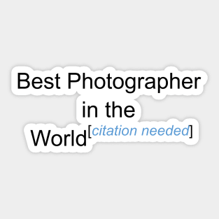 Best Photographer in the World - Citation Needed! Sticker